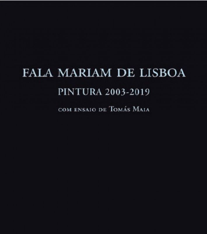Fala Mariam de Lisboa - Pintura 2003-2019