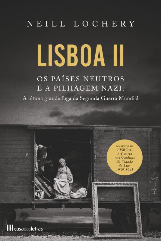 Lisboa II - Os Países Neutros e a Pilhagem Nazi - A Última Grande Fuga da Segunda Guerra Mundial