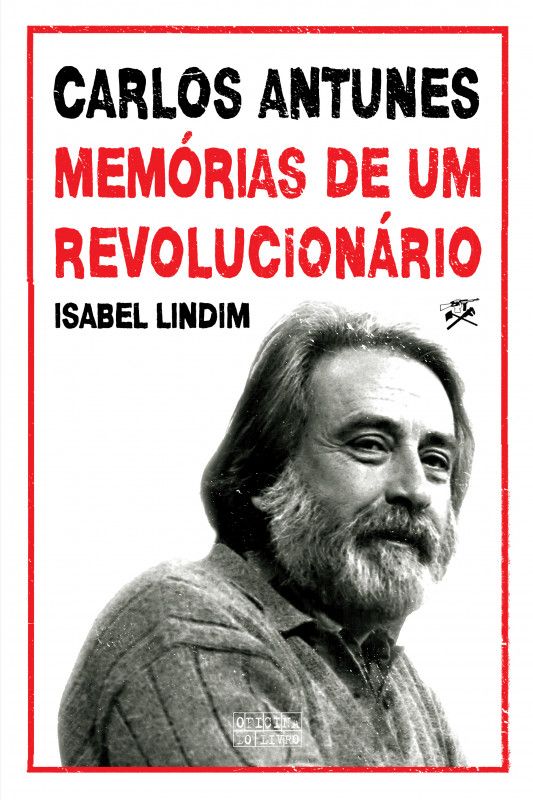 Carlos Antunes - Memórias de um Revolucionário