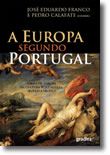 A Europa Segundo Portugal - Ideias de Europa na cultura portuguesa, século a século