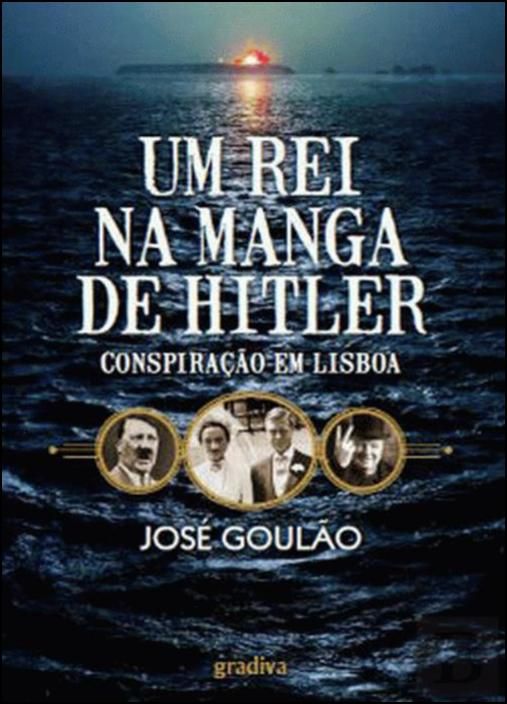 Um Rei na Manga de Hitler - Conspiração em Lisboa
