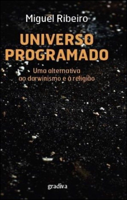Universo Programado: Uma Alternativa ao Darwinismo e à Religião