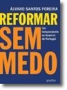 Reformar Sem Medo - Um Independente no Governo de Portugal