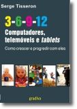 3-6-9-12 Computadores, Telemóveis e Tablets: Como crescer e progredir com eles