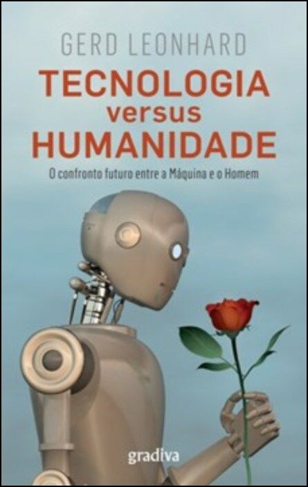 Tecnologia versus Humanidade - O Confronto Futuro Entre a Máquina e o Homem