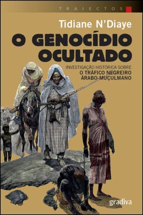O Genocídio Ocultado: investigação histórica sobre o tráfico negreiro árabo-muçulmano