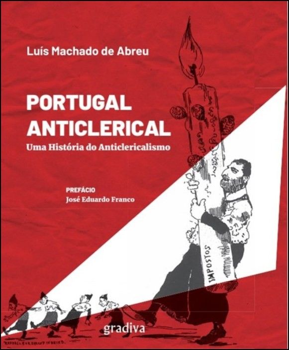 Portugal Anticlerical: uma história do anticlericalismo