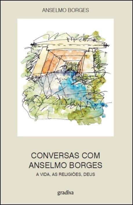 Conversas com Anselmo Borges: a vida, as religiões, Deus