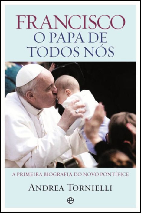 Francisco: O Papa de Todos Nós