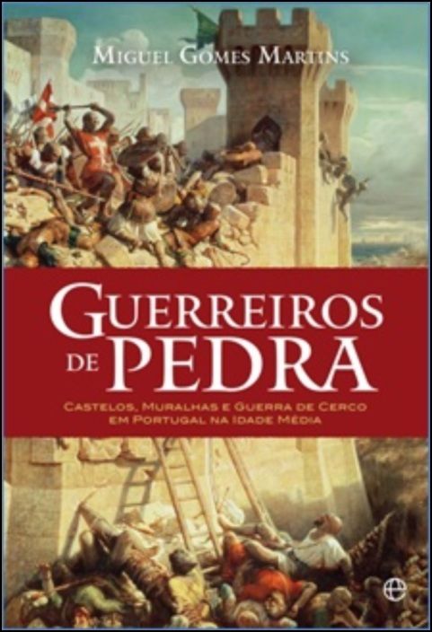 Guerreiros de Pedra: castelos, muralhas e guerra de cerco em Portugal na Idade Média