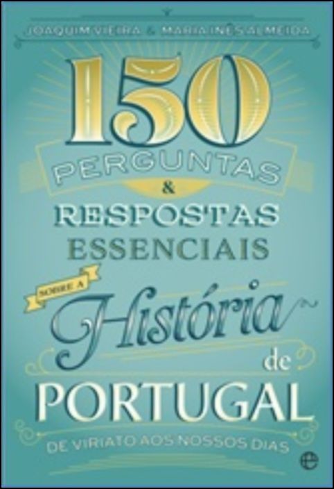 150 Perguntas & Respostas Essenciais Sobre a História de Portugal