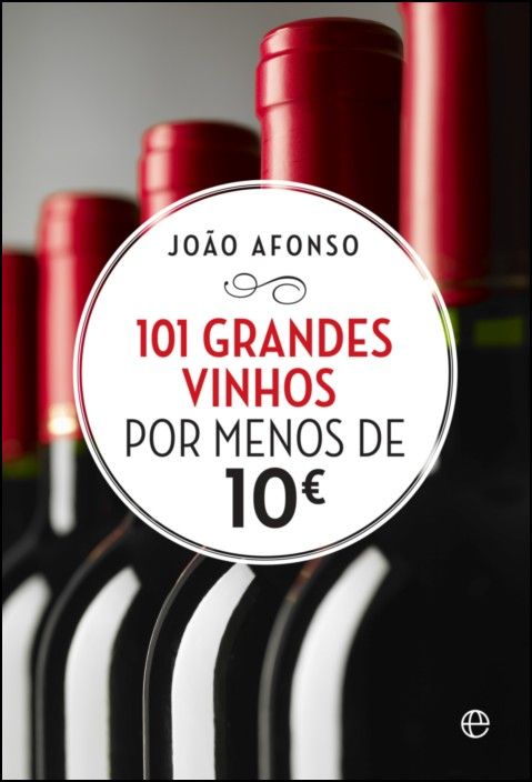101 Grandes Vinhos Por Menos de 10€