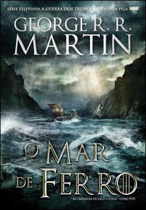 As Crónicas de Gelo e Fogo: o mar de ferro - Livro 8