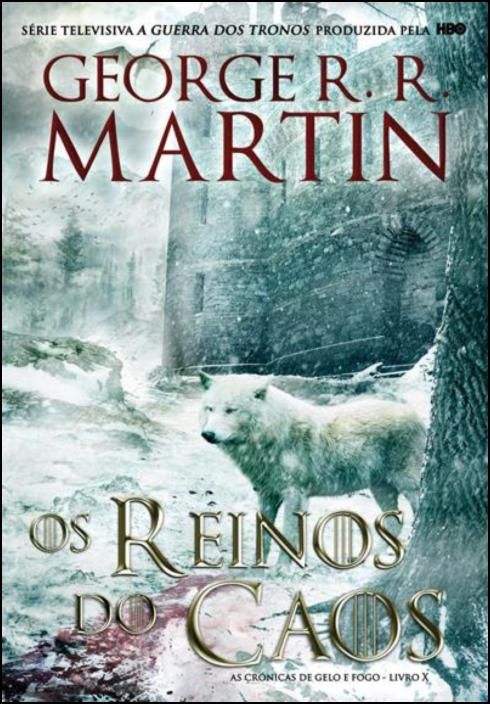 As Crónicas de Gelo e Fogo: os reinos do caos - Livro 10