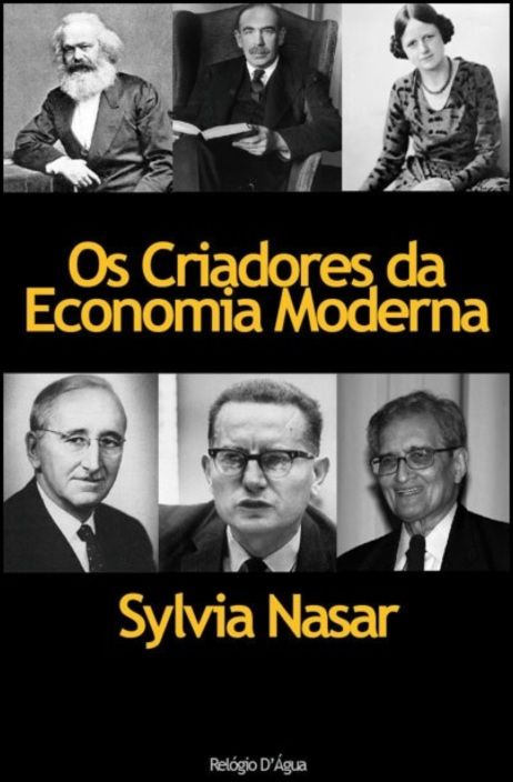 Os Criadores da Economia Moderna - A História dos Génios da Economia