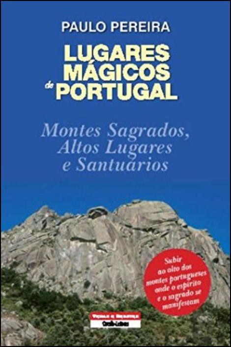 Lugares Mágicos de Portugal - Montes Sagrados Altos Lugares e Santuários