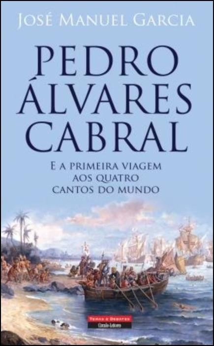 Pedro Álvares Cabral e a primeira viagem aos quatro cantos do mundo