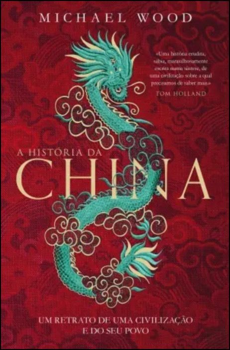 A História da China - Um Retrato de Uma Civilização e do Seu Povo