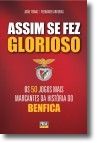 Assim Se Fez Glorioso - Os 50 jogos mais marcantes da história do Benfica