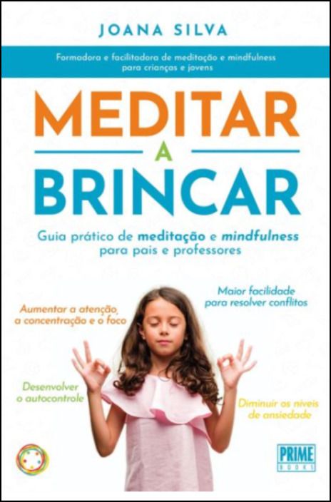 Meditar a Brincar - Guia prático de meditação e mindfulness para pais e professores