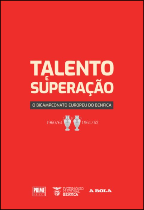 Talento e Superação - O Bicampeonato Europeu do Benfica - 1960/61 e 1961/62