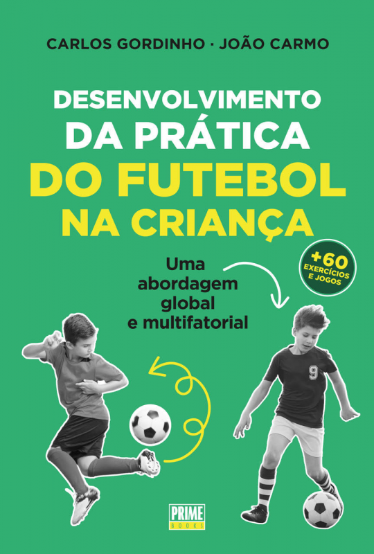 Desenvolvimento da Prática do Futebol na Criança - Uma abordagem global e multifatorial