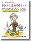 O Caminho dos Presidentes da República - A história e as histórias dos nossos presidentes