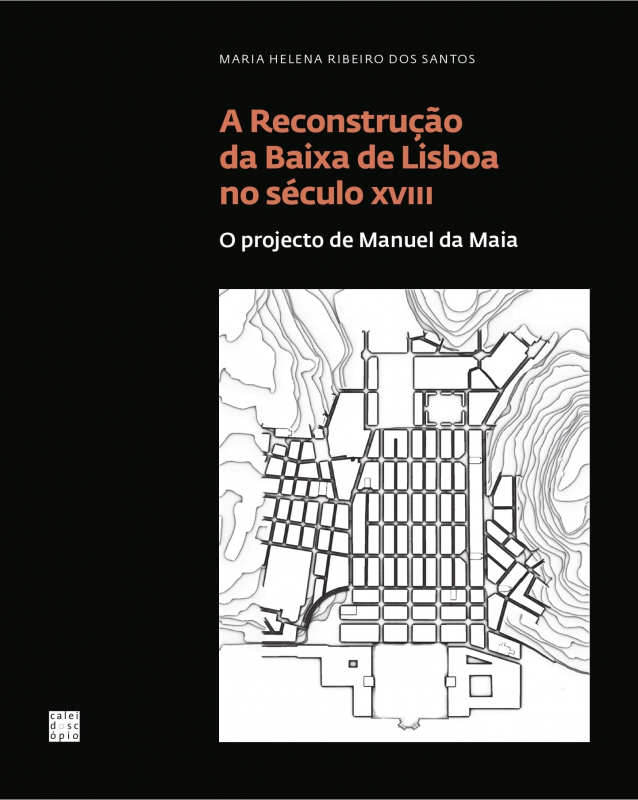 A Reconstrução da Baixa de Lisboa no século XVIII - O Projecto de Manuel da Maia