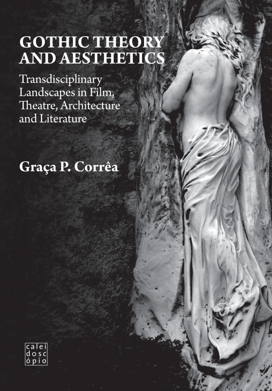 Gothic Theory and Aesthetics - Transdisciplinary Landscapes in Film, Theatre, Architecture and Literature