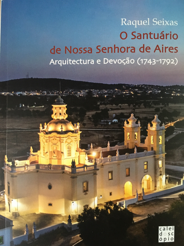 O Santuário de Nossa Senhora de Aires - Arquitectura e Devoção (1743-1792)