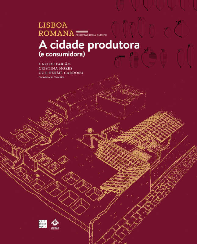 Lisboa Romana Felicitas Iulia Olisipo (VI Volume) - A Cidade Produtora (e Consumidora)