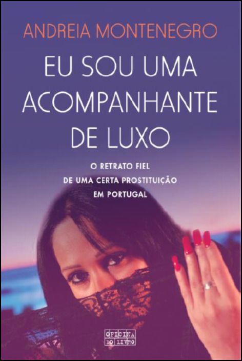 Eu Sou Uma Acompanhante de Luxo - O retrato fiel de uma certa prostituição em Portugal