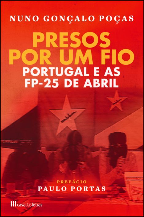 Presos Por Um Fio: Portugal e as FP-25 de Abril