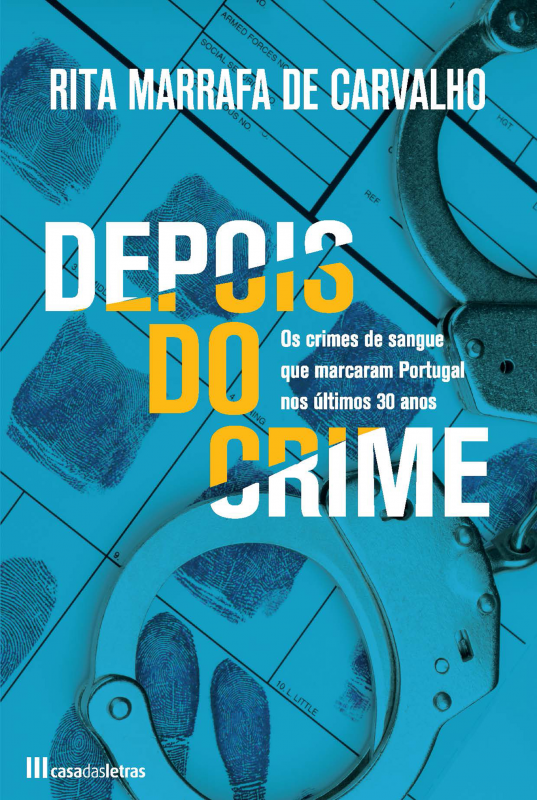 Depois do Crime - Os Crimes de Sangue Que Marcaram Portugal nos Últimos 30 Anos