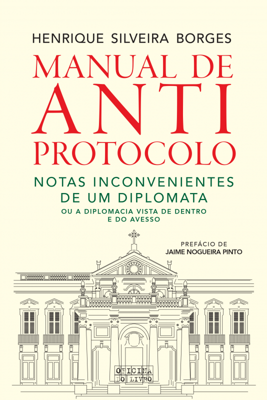 Manual de Anti-Protocolo - Notas Incovenientes De Um Diplomaa ou Diplomacia Vista de Dentro e do Avesso