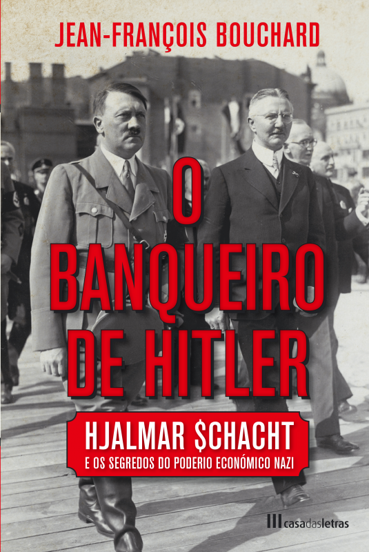 O Banqueiro de Hitler - Hajalmar Schacht e os Segredos do Poderio Económico Nazi