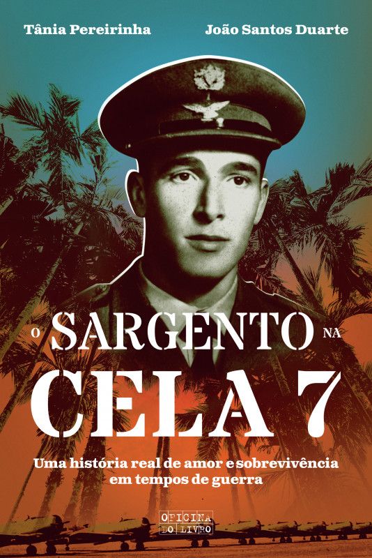 O Sargento na Cela 7 - Uma História Real de Amor e Sobrevivência em Tempos de Guerra
