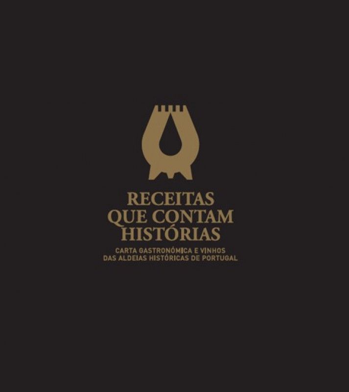 Receitas que Contam Histórias - Carta Gastronómica e Vinhos das Aldeias Históricas de Portugal