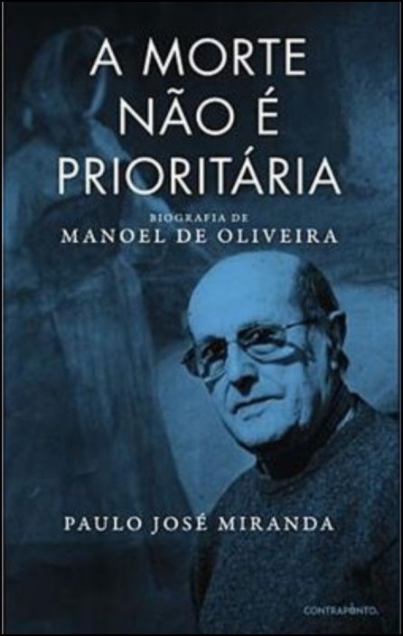 A Morte não é Prioritária: biografia de Manoel de Oliveira