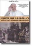 Jesuítas na 1ª República - Os mártires do regime em portugal