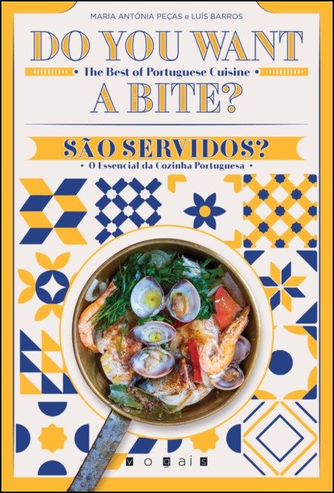 Do You Want a Bite? The Best of Portuguese Cuisine / São Servidos? O Essencial da Cozinha Portuguesa
