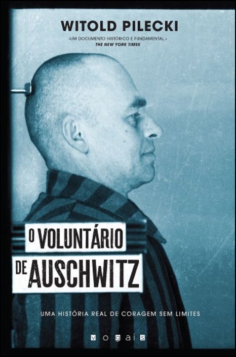 O Voluntário de Auschwitz - Uma História Real de Coragem Sem Limites