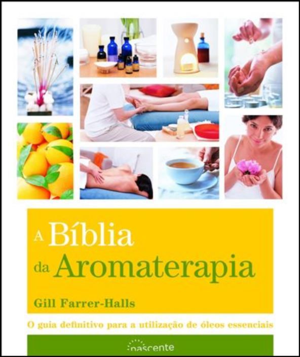A Bíblia da Aromaterapia