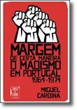 Margem de Certa Maneira - O Maoismo em Portugal 1964-1974