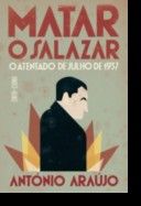 Matar o Salazar: o atentado de julho de 1937