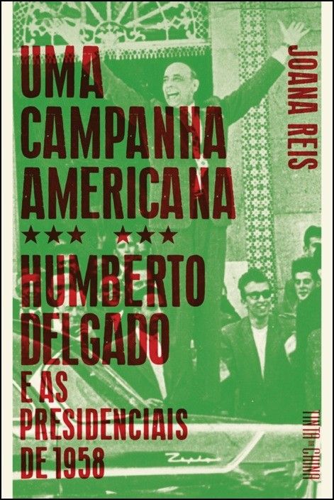 Uma Campanha Americana: Humberto Delgado e as presidenciais de 1958