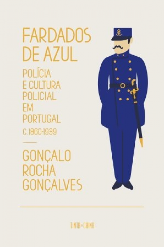 Fardados de Azul. Polícia e cultura policial em Portugal, 1860‑1939
