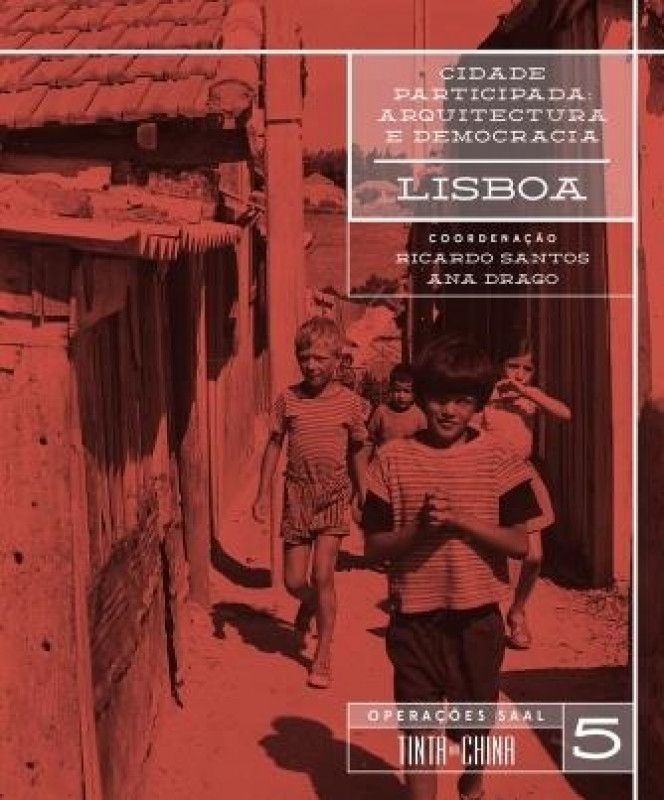Cidade Participada: Arquitectura e Democracia - Lisboa - Operações SAAL Vol. 5