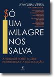Só Um Milagre Nos Salva - A verdade sobre a crise portuguesa e a sua solução