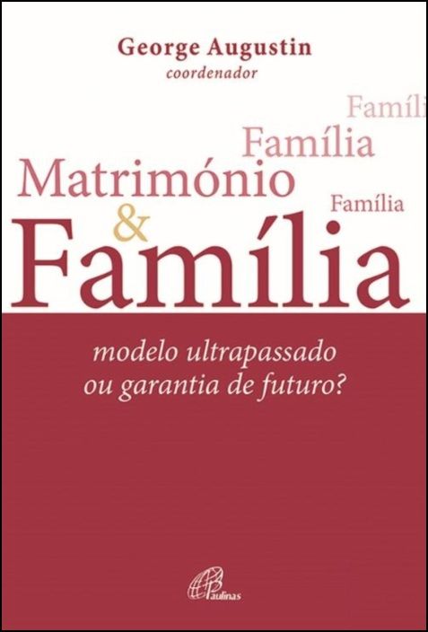 Matrimónio e Família: Modelo Ultrapassado ou Garantia de Futuro?